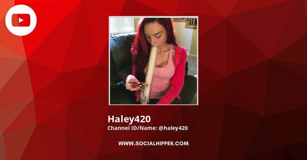 Haley420 YouTube Stats (Sub-count, Earnings) - SocialHipper