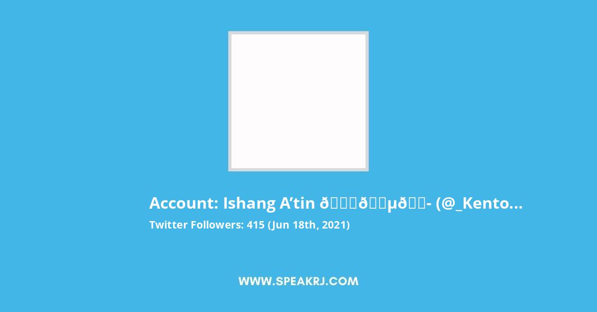 Ishang A Tin Twitter Followers Statistics Analytics Speakrj Stats