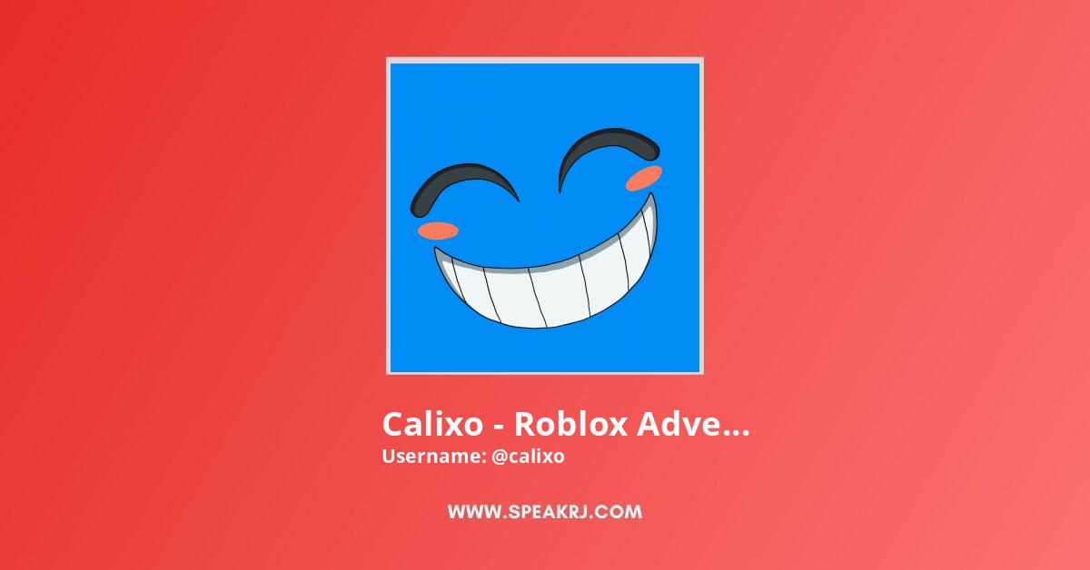 Calixo Roblox Adventures Youtube Channel Subscribers Statistics Speakrj Stats - calixo roblox adventures youtube