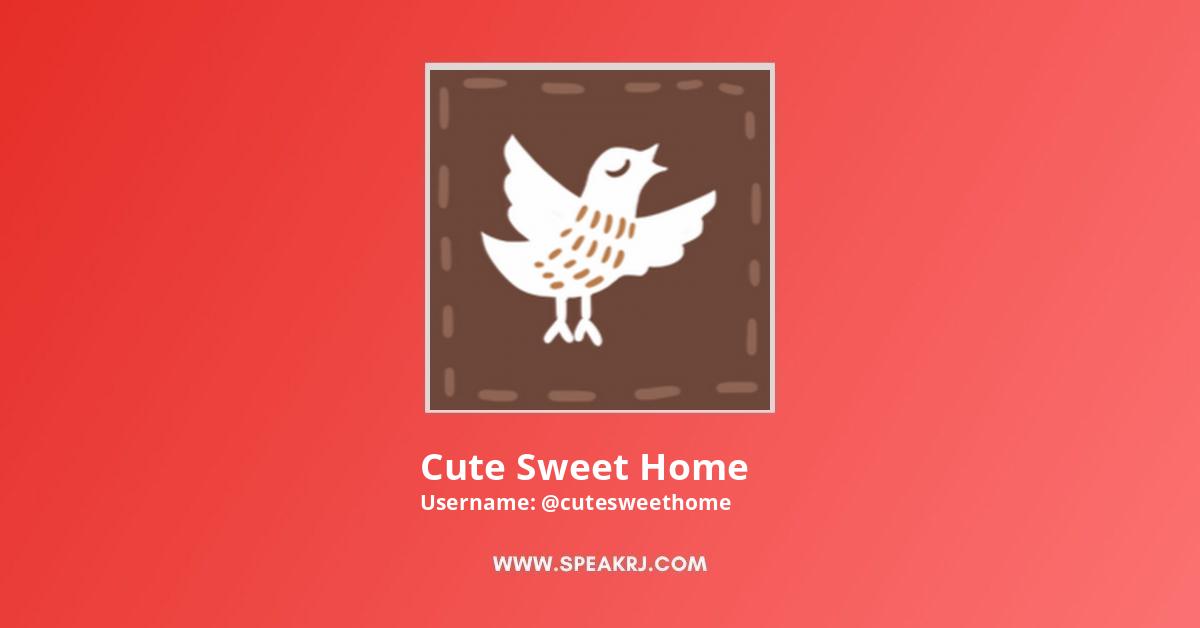 Cute Sweet Home Youtube Channel Subscribers Statistics Speakrj Stats