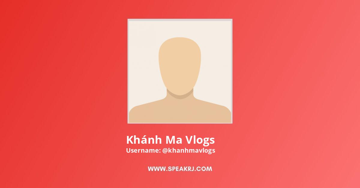 Khánh Ma Vlogs YouTube Channel Stats