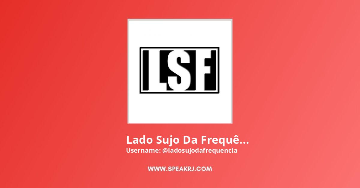 Lado Sujo Da Frequência YouTube Channel Stats