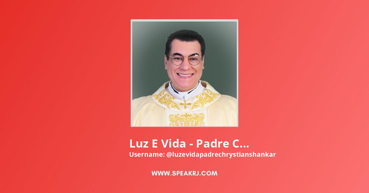 Luz E Vida - Padre Chrystian Shankar YouTube Channel Statistics / Analytics  - SPEAKRJ Stats