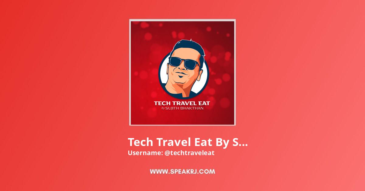 Tech Travel Eat by Sujith Bhakthan YouTube Channel Stats