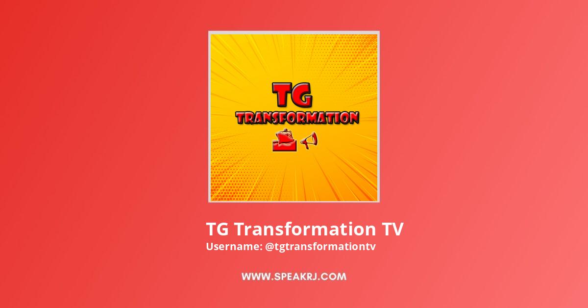 Tg Transformation Videos