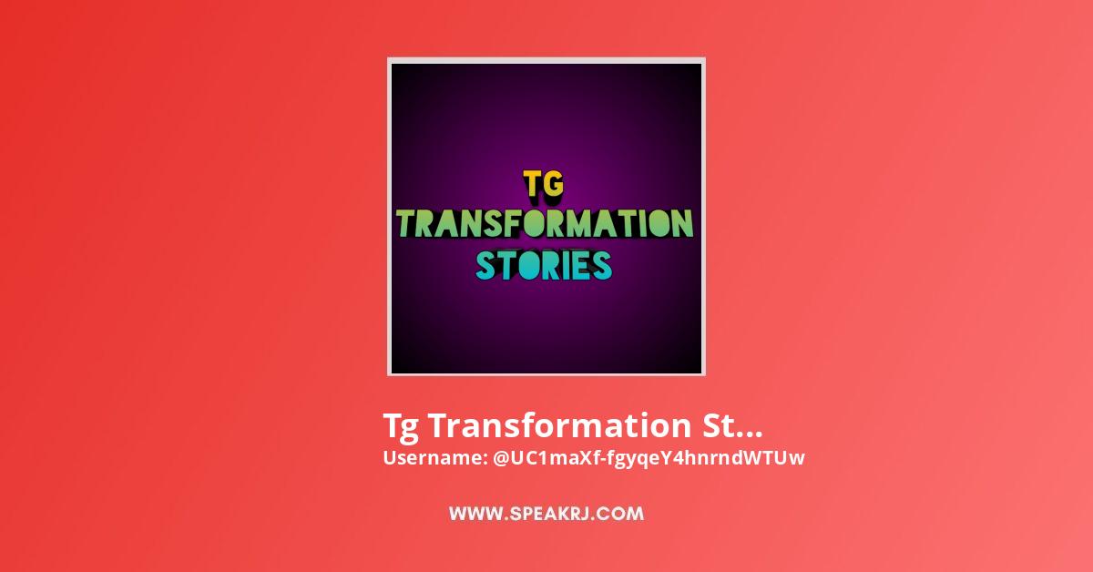 Tg Transformation Videos