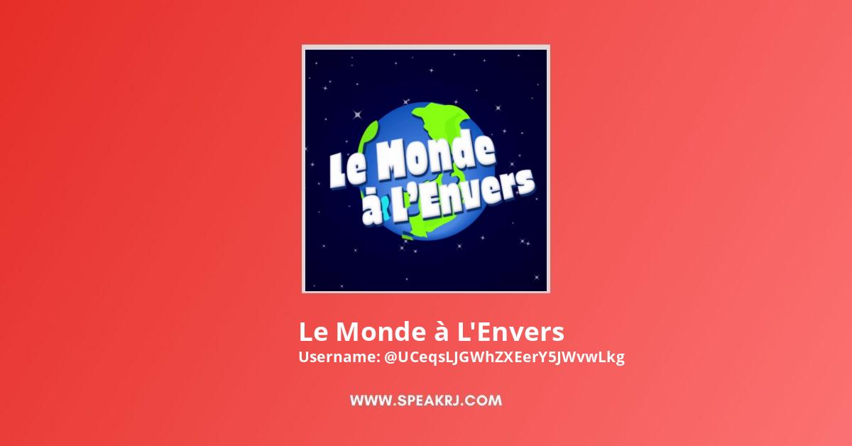 Le Monde A L Envers Youtube Channel Subscribers Statistics Speakrj Stats