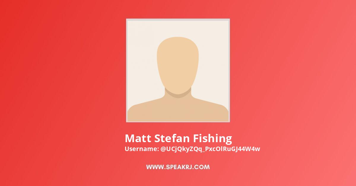 Matt Stefan Fishing  Channel Statistics / Analytics - SPEAKRJ Stats