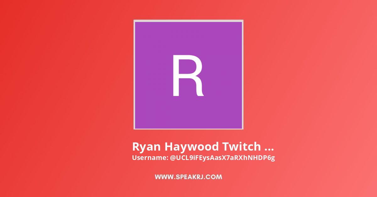 Ryan Haywood Twitch Stream Archive Youtube Channel Subscribers Statistics Speakrj Stats