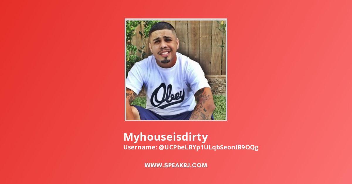 Myhouseisdirty YouTube Channel Statistics / Analytics - SPEAKRJ Stats