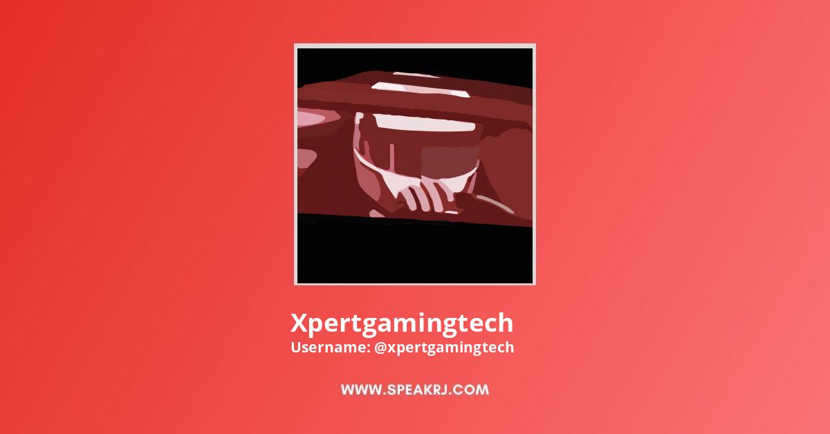 Xpertgamingtech YouTube Channel Statistics / Analytics SPEAKRJ Stats