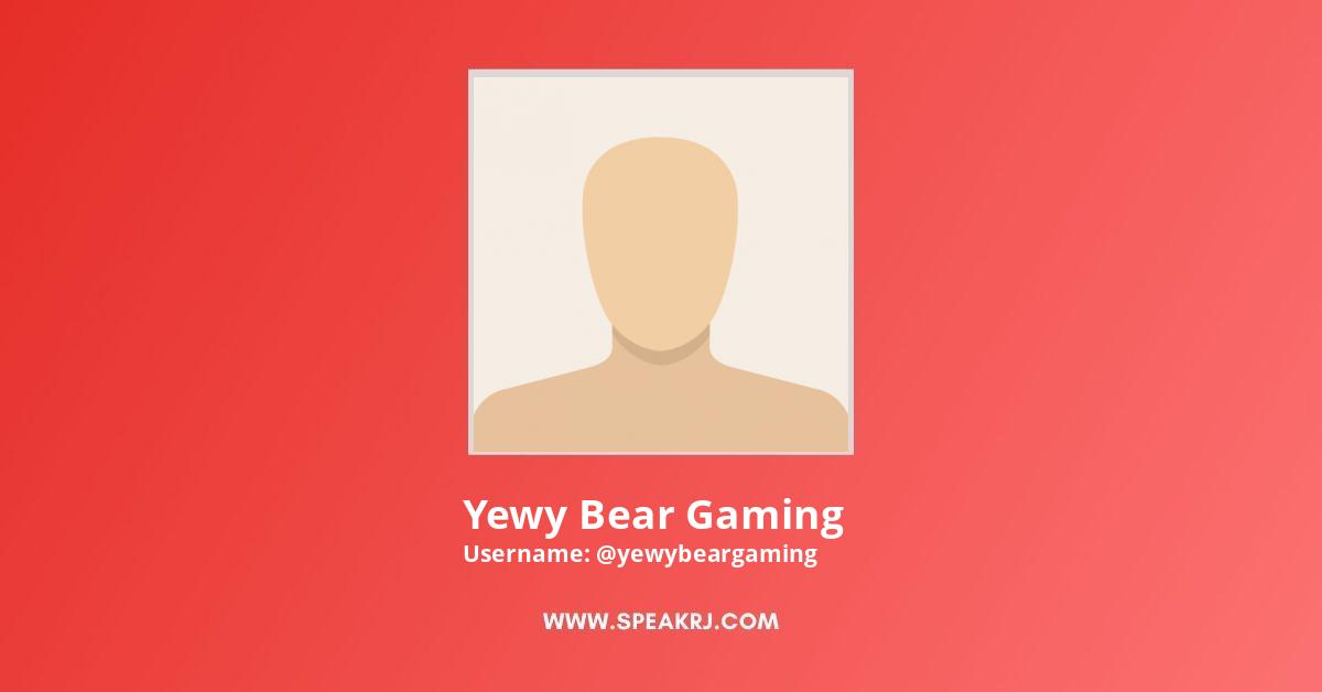 Yewy Bear Gaming YouTube Channel Stats